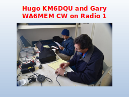 Hugo KM6DQU and Gary WA6MEM CW on Radio 1