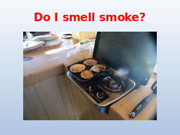 Do I smell smoke?