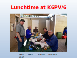 Lunchtime at K6PV/6