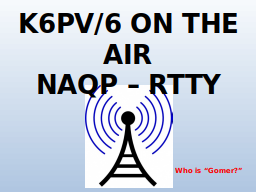 K6PV/6 ON THE AIR
NAQP – RTTY