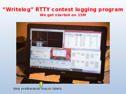 “Writelog” RTTY contest logging program
We get started on 15M