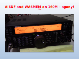AI6DF and WA6MEM on 160M – agony!
Video