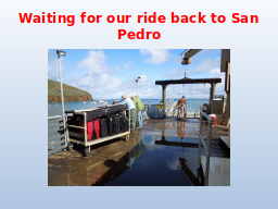 Waiting for our ride back to San Pedro