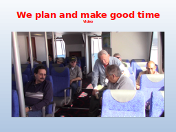 We plan and make good time
Video