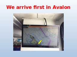 We arrive first in Avalon