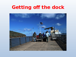 Getting off the dock