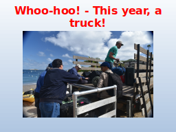 Whoo-hoo! - This year, a truck!