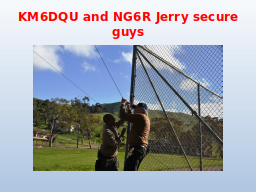 KM6DQU and NG6R Jerry secure guys