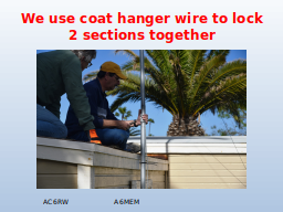 We use coat hanger wire to lock 2 sections together