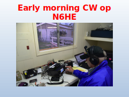 Early morning CW op N6HE
