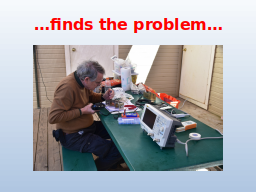 …finds the problem…