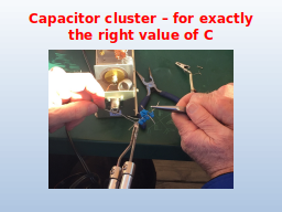 Capacitor cluster – for exactly the right value of C