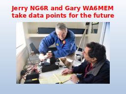 Jerry NG6R and Gary WA6MEM take data points for the future