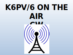 K6PV/6 ON THE AIR
CW